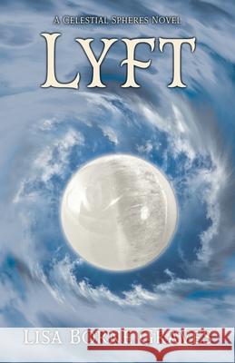 Lyft: A Celestial Spheres Novel Lisa Borne Graves 9781644771938