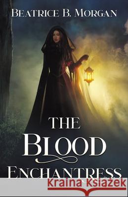 The Blood Enchantress Beatrice B. Morgan 9781644771969 Authors 4 Authors Publishing Cooperative