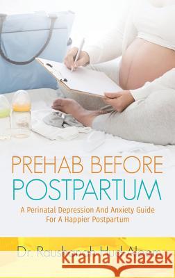 Prehab Before Postpartum: A Perinatal Depression and Anxiety Guide For a Happier Postpartum Hud-Aleem, Raushanah 9781644840320 Purposely Created Publishing Group