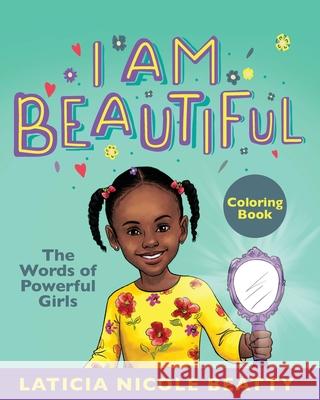 I Am Beautiful: The Words of Powerful Girls (Coloring Book) La'ticia Nicole 9781644843062 Purposely Created Publishing Group