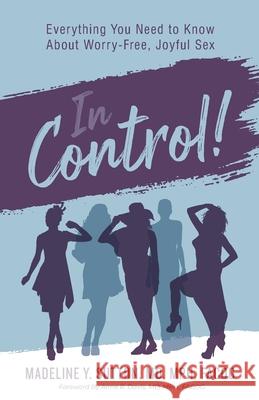 In Control!: Everything You Need to Know About Worry-Free, Joyful Sex Madeline Y. Sutton 9781644843697 Purposely Created Publishing Group