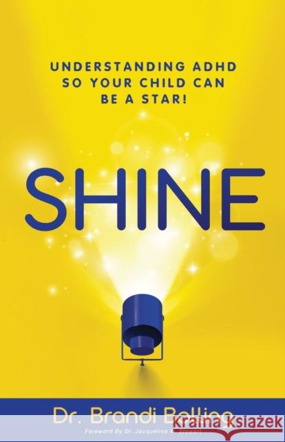 Shine: Understanding ADHD So Your Child Can Be a Star! Brandi Bolling 9781644843796 Purposely Created Publishing Group