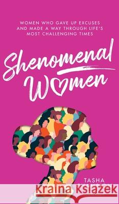 Shenomenal Women: Women Who Gave Up Excuses and Made a Way Through Life's Most Challenging Times Tasha Champion 9781644845042 Purposely Created Publishing Group