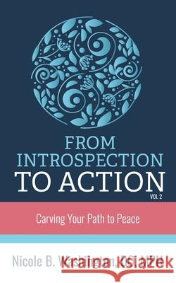﻿From Introspection to Action: Carving Your Path to Peace Dr Nicole Washington 9781644845141 Purposely Created Publishing Group