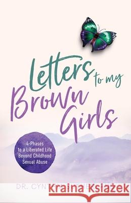 Letters to My Brown Girls: 4-Phases to a Liberated Life Beyond Childhood Sexual Abuse Cynthia Sutherland 9781644845769 Purposely Created Publishing Group