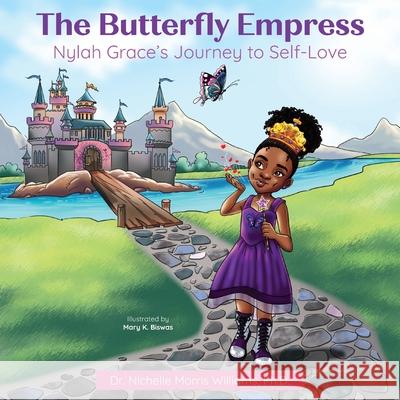 The Butterfly Empress: Nylah Grace's Journey to Self-Love Nichelle Morri 9781644846353 Purposely Created Publishing Group