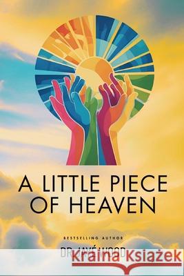 A Little Piece of Heaven Jayé Wood 9781644846551 Purposely Created Publishing Group
