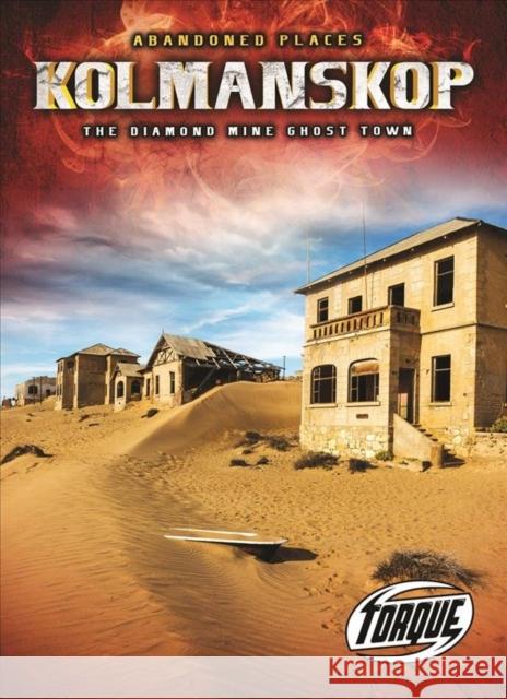 Kolmanskop: The Diamond Mine Ghost Town Christina Leaf 9781644871614