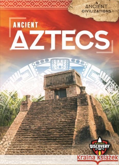 Ancient Aztecs Emily Rose Oachs 9781644871737 Blastoff! Discovery