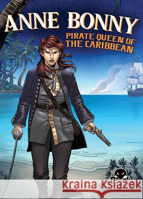 Anne Bonny: Pirate Queen of the Caribbean Christina Leaf Tate Yotter Gerardo Sandoval 9781644873007