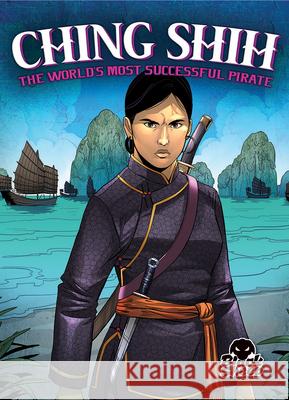 Ching Shih: The World's Most Successful Pirate Christina Leaf Tate Yotter Gerardo Sandoval 9781644873021