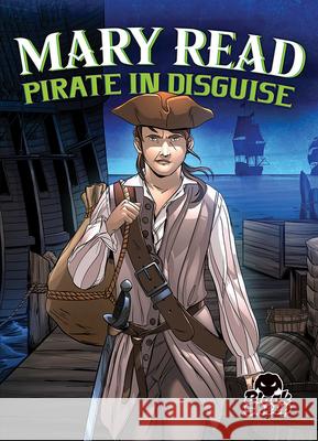 Mary Read: Pirate in Disguise Christina Leaf Tate Yotter Gerardo Sandoval 9781644873045