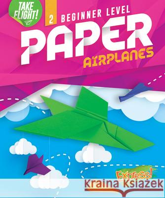 Beginner Level Paper Airplanes Jennifer Sanderson 9781644875537