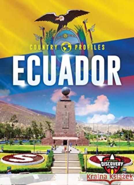 Ecuador Golriz Golkar 9781644876107 Blastoff! Discovery