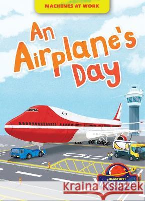 An Airplane's Day Derek Zobel 9781644876596 Blastoff! Missions