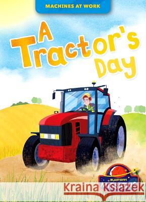 A Tractor's Day Christina Leaf 9781644876640 Blastoff! Missions