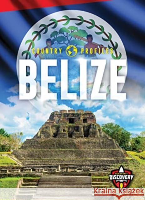 Belize Alicia Z. Klepeis 9781644877456 Blastoff! Discovery