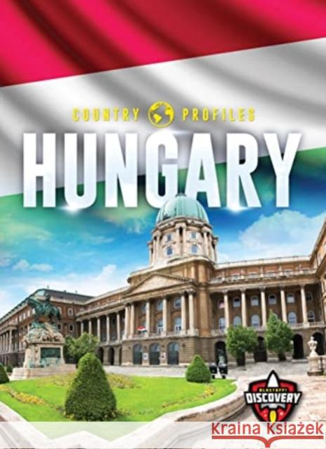 Hungary Alicia Z. Klepeis 9781644877470 Blastoff! Discovery