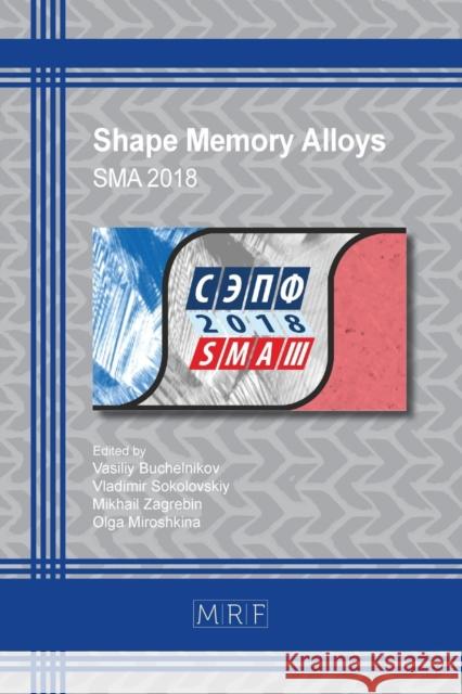 Shape Memory Alloys: Sma 2018 Vasiliy Buchelnikov, Vladimir Sokolovskiy, Mikhail Zagrebin 9781644900000 Materials Research Forum LLC