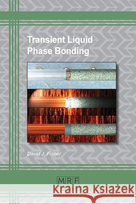 Transient Liquid Phase Bonding David J. Fisher 9781644900048 Materials Research Forum LLC