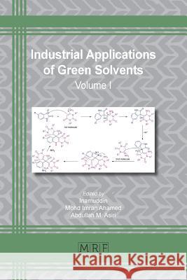Industrial Applications of Green Solvents: Volume I Inamuddin                                Mohd Imran Ahamed Abdullah M. Asiri 9781644900222 Materials Research Forum LLC