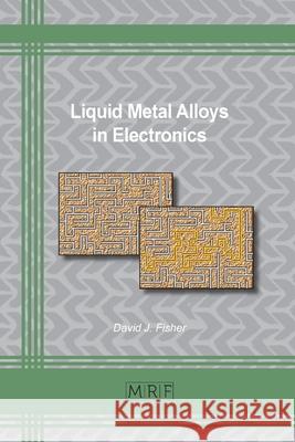 Liquid Metal Alloys in Electronics David Fisher 9781644900680 Materials Research Forum LLC