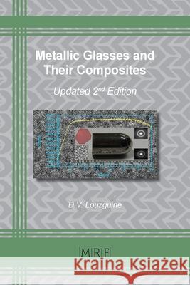 Metallic Glasses and Their Composites: 2nd updated and extended edition D. V. Louzguine 9781644901007 Materials Research Forum LLC