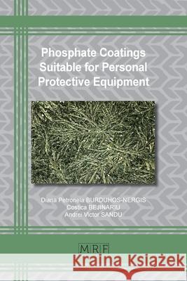 Phosphate Coatings Suitable for Personal Protective Equipment Diana P. Burduhos-Nergis Costica Bejinariu Andrei V. Sandu 9781644901106 Materials Research Forum LLC