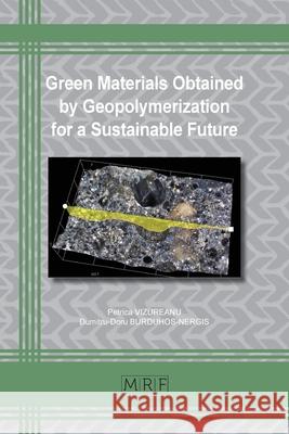 Green Materials Obtained by Geopolymerization for a Sustainable Future Petrica Vizureanu Dumitru-Doru Burduhos-Nergis 9781644901120 Materials Research Forum LLC