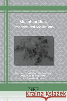 Quantum Dots: Properties and Applications Inamuddin                                Tauseef Ahmad Rangreez Mohammad Faraz Ahmer 9781644901243 Materials Research Forum LLC