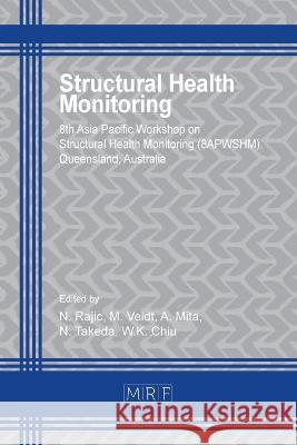 Structural Health Monitoring: 8apwshm N. Rajic M. Veidt A. Mita 9781644901304 Materials Research Forum LLC