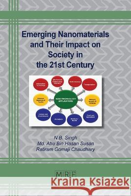 Emerging Nanomaterials and Their Impact on Society in the 21st Century N B Singh, M a B Hasan Susan, R G Chaudhary 9781644902165 Materials Research Forum LLC