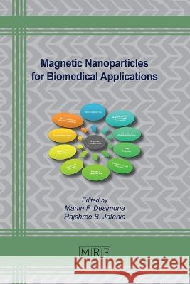 Magnetic Nanoparticles for Biomedical Applications Martin F. Desimone Rajshree B. Jotania 9781644902325 Materials Research Forum LLC