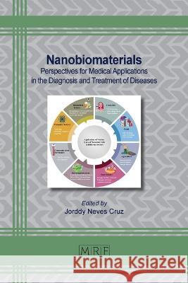 Nanobiomaterials: Perspectives for Medical Applications in the Diagnosis and Treatment of Diseases Jorddy Neves Cruz   9781644902363