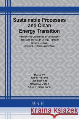 Sustainable Processes and Clean Energy Transition: ICSuPCET2022 Yin Fong Yeong   9781644902509 Materials Research Forum LLC