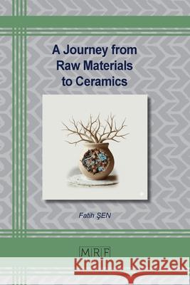 A Journey from Raw Materials to Ceramics Fatih Şen 9781644903827
