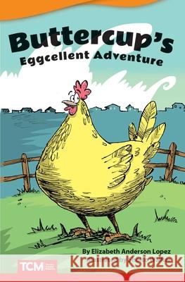 Buttercups Eggcellent Adventure Lopez, Elizabeth Anderson 9781644913178 Teacher Created Materials