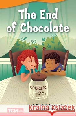 The End of Chocolate Lopez, Elizabeth Anderson 9781644913598 Teacher Created Materials