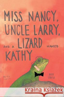 Miss Nancy, Uncle Larry, and a Lizard named Kathy David Stratso, Betsy Noonan 9781644921340 Christian Faith