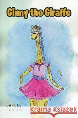 Ginny the Giraffe Carole Robbins, Carolyn Braley 9781644921975