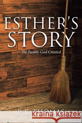 Esther's Story: The Family God Created P K Thomas   9781644922651 Christian Faith Publishing, Inc
