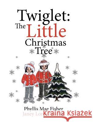 Twiglet: The Little Christmas Tree Phyllis Mae Fisher Janey Loree Paschal 9781644925157 Christian Faith Publishing, Inc