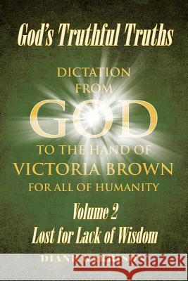 God's Truthful Truths: Volume 2 Lost for Lack of Wisdom Diane Garrison 9781644925270 Christian Faith Publishing, Inc