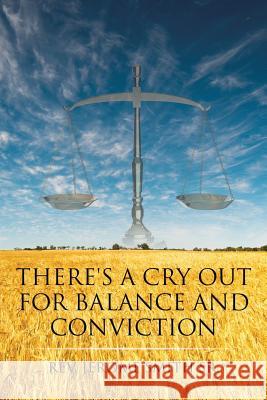 There's a Cry Out for Balance and Conviction REV Jerome Smith, Sr 9781644926772