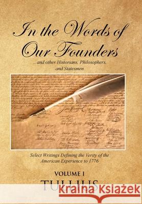 In the Words of Our Founders: ...and other Historians, Philosophers, and Statesmen Tullius 9781644927076 Christian Faith Publishing, Inc