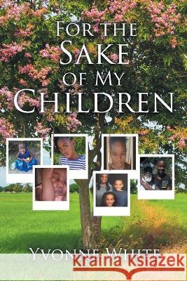 For the Sake of My Children Yvonne White 9781644927267 Christian Faith