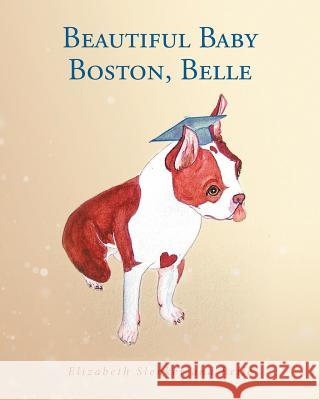 Beautiful Baby Boston, Belle Elizabeth Slenker 9781644927892 Christian Faith Publishing, Inc