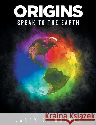 Origins: Speak to the Earth Larry D Booher 9781644927953 Christian Faith