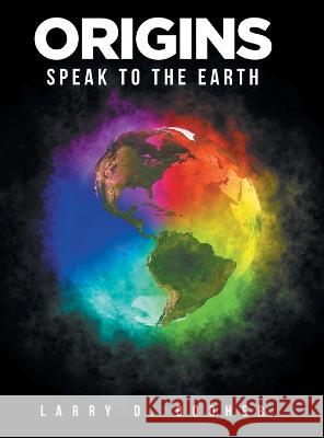 Origins: Speak to the Earth Larry D Booher 9781644927977 Christian Faith