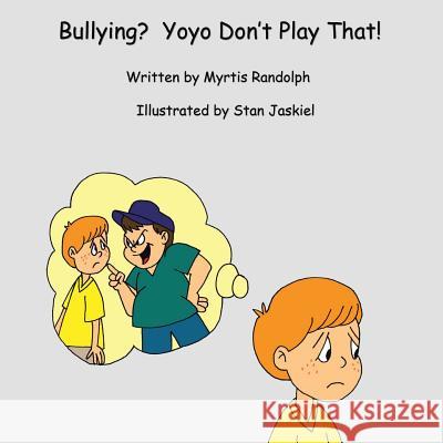 Bullying? Yoyo Don't Play That! Myrtis Randolph 9781644928721 Christian Faith Publishing, Inc